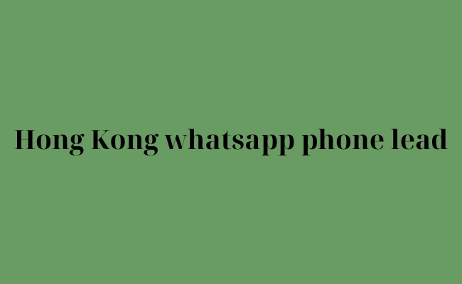 Hong Kong whatsapp phone lead