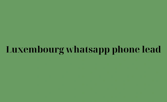 Luxembourg whatsapp phone lead